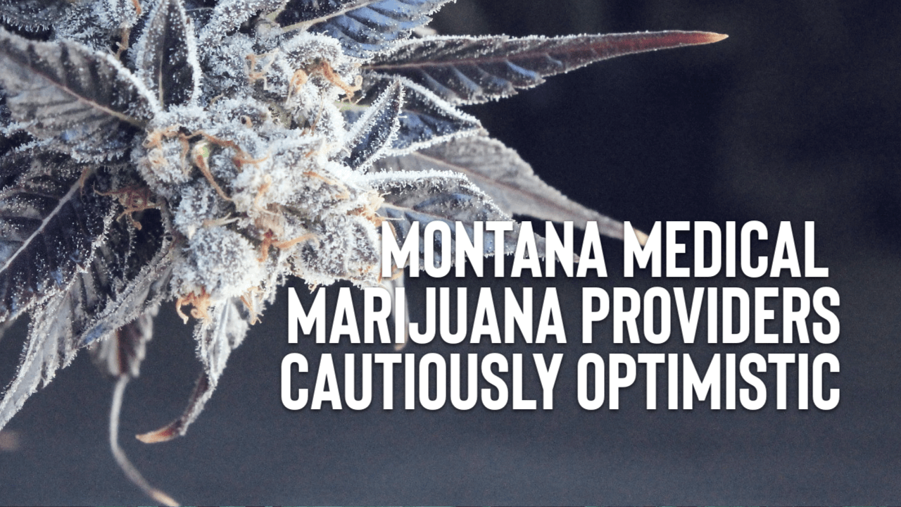 Featured image for “Montana Medical Marijuana Providers Cautiously Optimistic”
